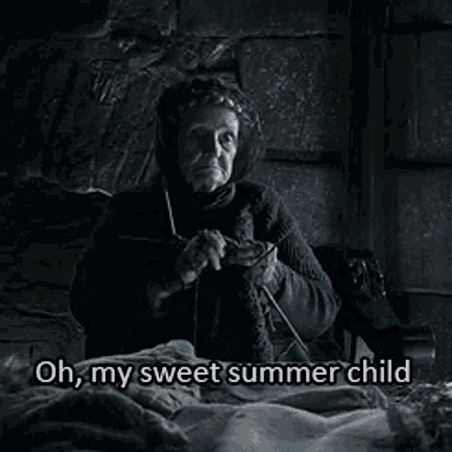 Game of Thrones, Old Nan saying 'Oh, my sweet summer child'