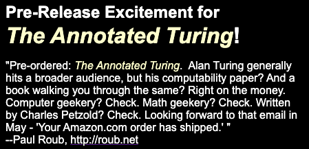 Screenshot: Pre-Release Excitement for The Annotated Turing! "Pre-ordered: The Annotated Turing.  Alan Turing generally hits a broader audience, but his computability paper? And a book walking you through the same? Right on the money. Computer geekery? Check. Math geekery? Check. Written by Charles Petzold? Check. Looking forward to that email in May - 'Your Amazon.com order has shipped.' " --Paul Roub